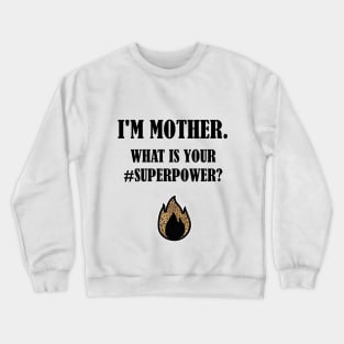 I'm mother - what is your superpower? Crewneck Sweatshirt